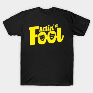 Actin' A Fool - Theatre T-Shirt